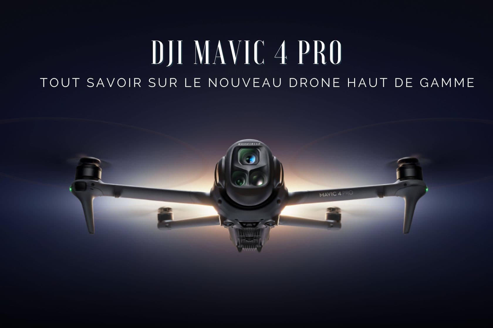 DJI Mavic 4 Pro : Tout savoir sur le nouveau drone haut de gamme