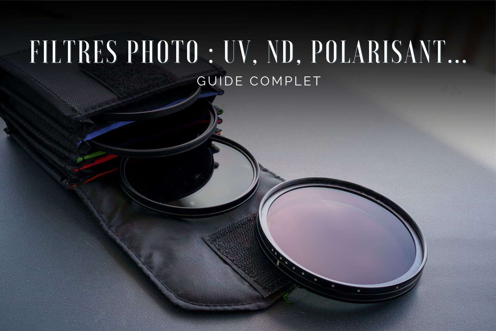 Quel filtre photo choisir ? UV, ND, polarisant… tout ce qu’il faut savoir